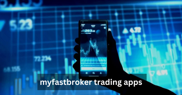 Why MyFastBroker Trading Apps Are a Game-Changer