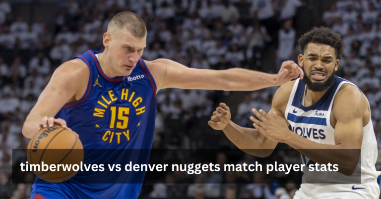 Timberwolves vs Denver Nuggets Match Player Stats And More